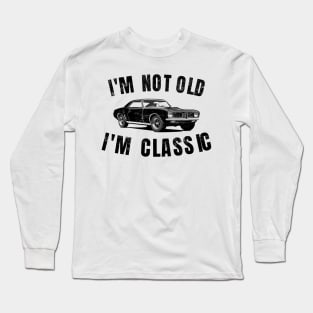 I'm Not Old I'm Classic Funny Car Long Sleeve T-Shirt